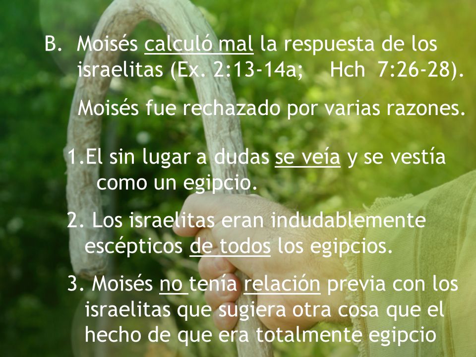 B. Moisés calculó mal la respuesta de los. israelitas (Ex. 2:13-14a;