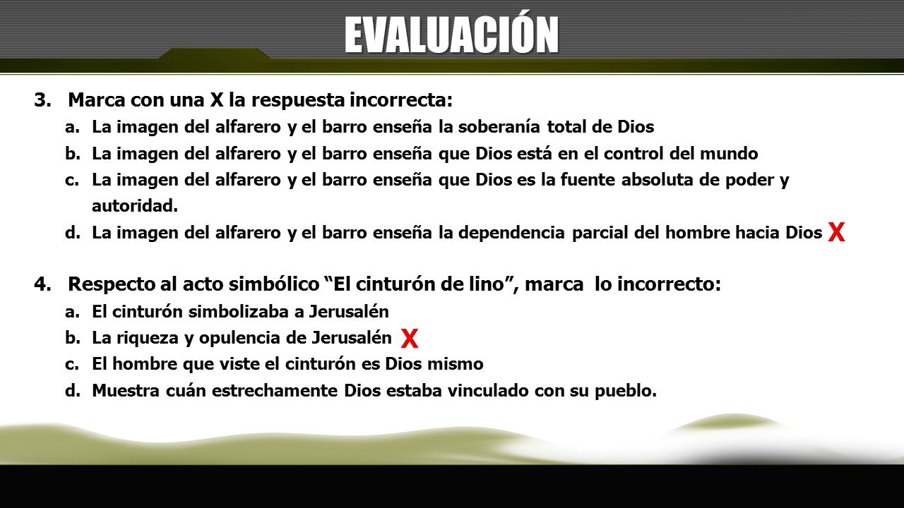 EVALUACIÓN X X Marca con una X la respuesta incorrecta: