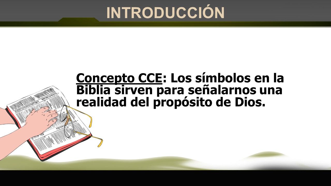 INTRODUCCIÓN Concepto CCE: Los símbolos en la Biblia sirven para señalarnos una realidad del propósito de Dios.