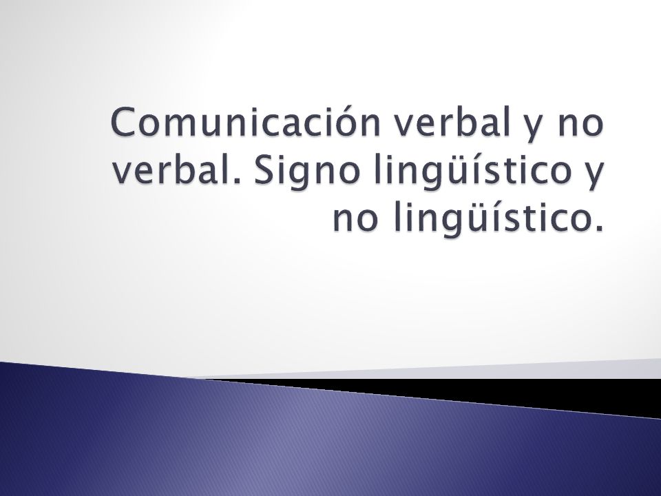Comunicación verbal y no verbal. Signo lingüístico y no lingüístico.