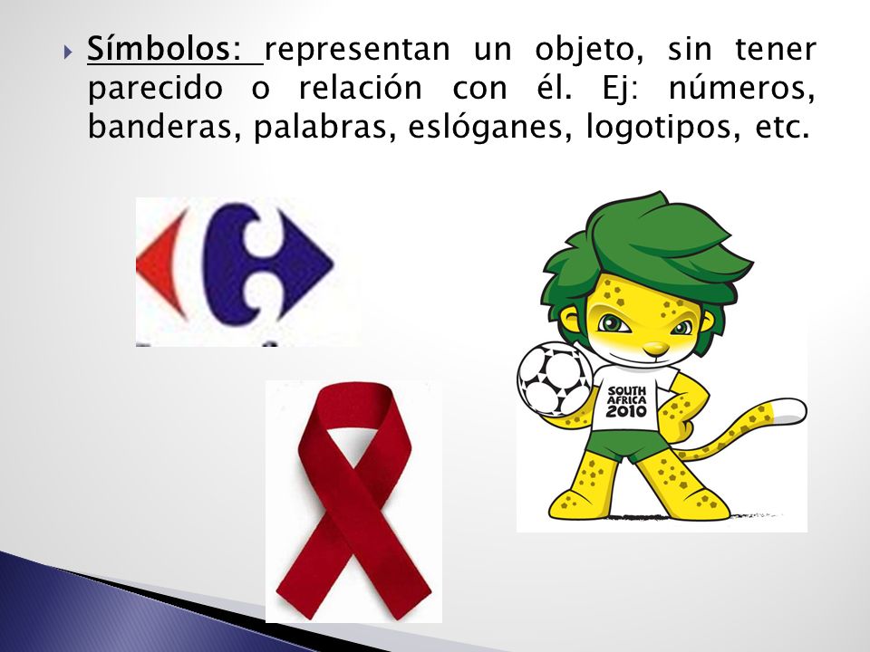 Símbolos: representan un objeto, sin tener parecido o relación con él