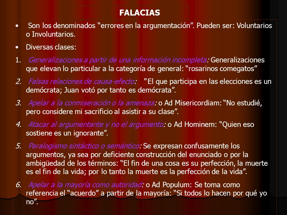 FALACIAS Son los denominados errores en la argumentación . Pueden ser: Voluntarios o Involuntarios.