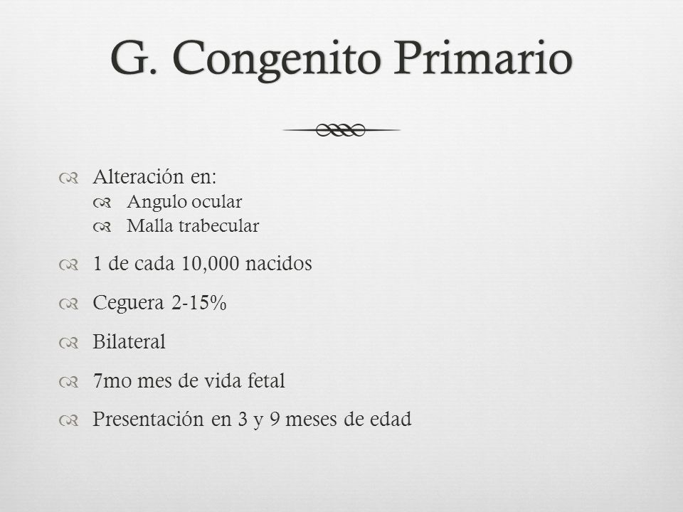 G. Congenito Primario Alteración en: 1 de cada 10,000 nacidos