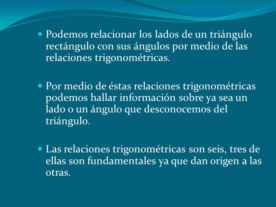 Podemos relacionar los lados de un triángulo rectángulo con sus ángulos por medio de las relaciones trigonométricas.