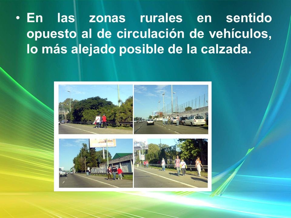 En las zonas rurales en sentido opuesto al de circulación de vehículos, lo más alejado posible de la calzada.