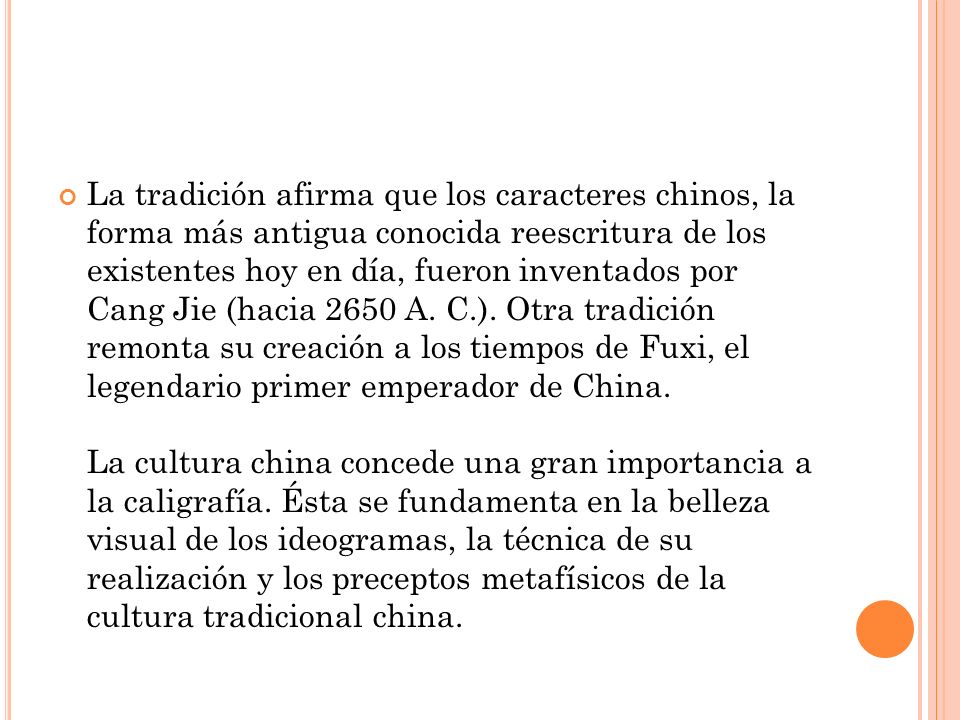 La tradición afirma que los caracteres chinos, la forma más antigua conocida reescritura de los existentes hoy en día, fueron inventados por Cang Jie (hacia 2650 A.