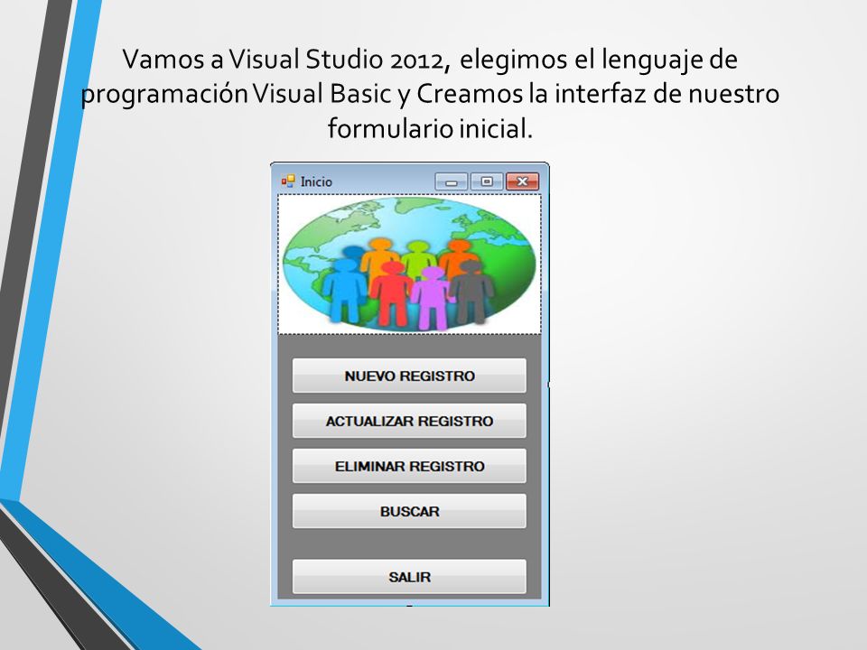 Vamos a Visual Studio 2012, elegimos el lenguaje de programación Visual Basic y Creamos la interfaz de nuestro formulario inicial.