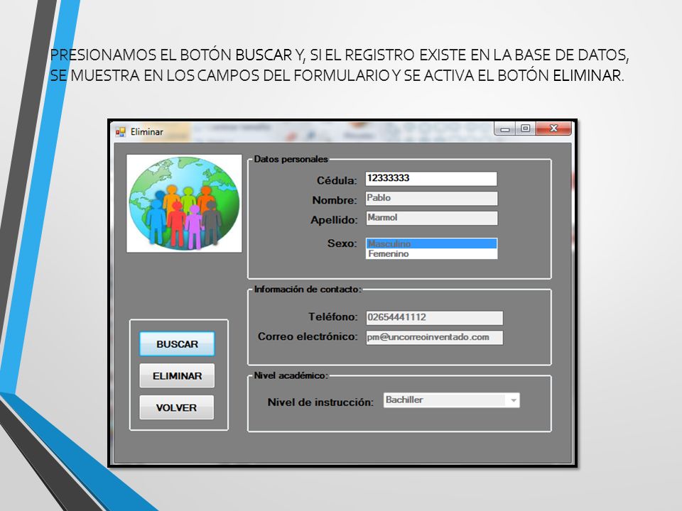 Presionamos el botón Buscar y, si el registro existe en la base de datos, se muestra en los campos del formulario y se activa el botón Eliminar.