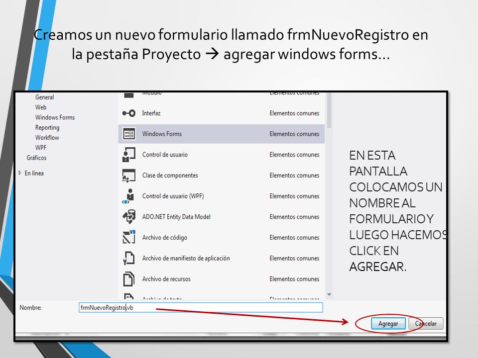 Creamos un nuevo formulario llamado frmNuevoRegistro en la pestaña Proyecto  agregar windows forms…