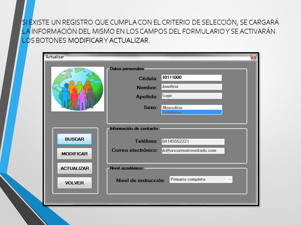 si existe un registro que cumpla con el criterio de selección, se cargará la información del mismo en los campos del formulario y se activarán los botones Modificar y Actualizar.