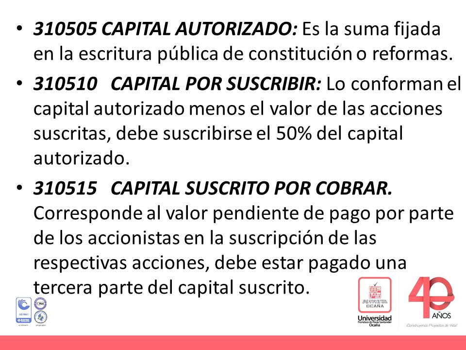 CAPITAL AUTORIZADO: Es la suma fijada en la escritura pública de constitución o reformas.