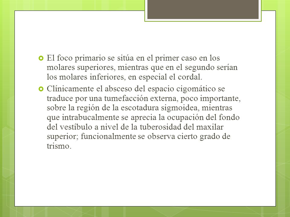 El foco primario se sitúa en el primer caso en los molares superiores, mientras que en el segundo serían los molares inferiores, en especial el cordal.