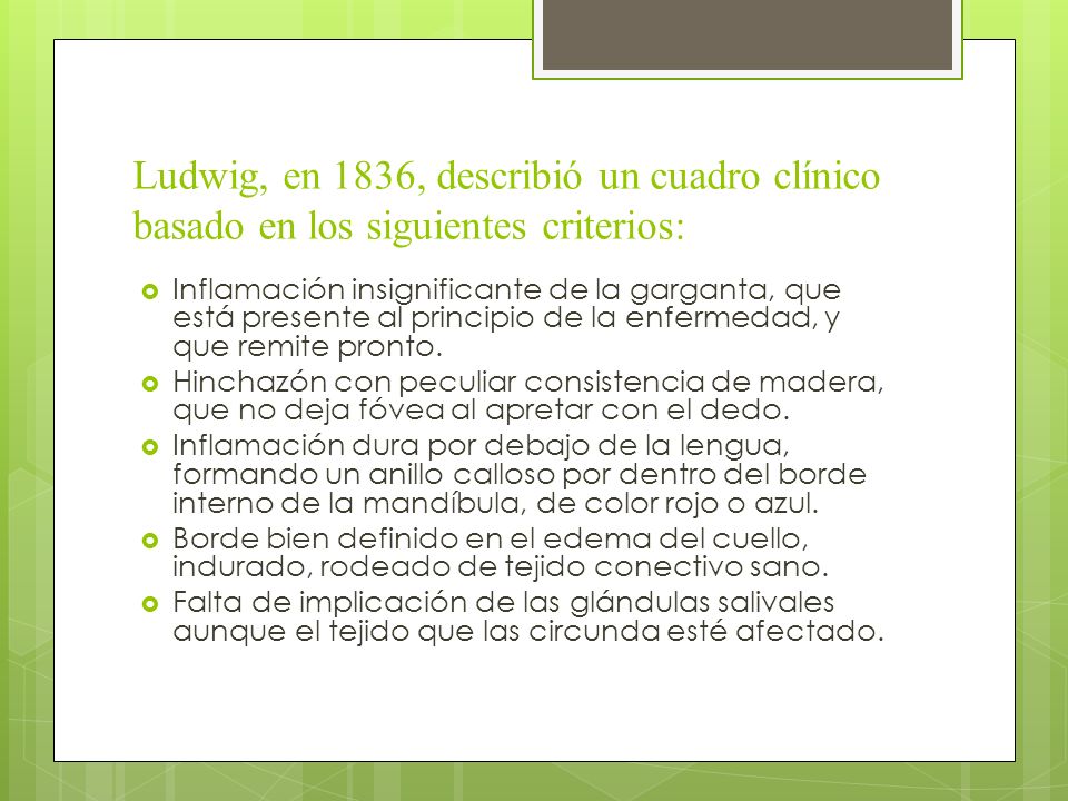 Ludwig, en 1836, describió un cuadro clínico basado en los siguientes criterios: