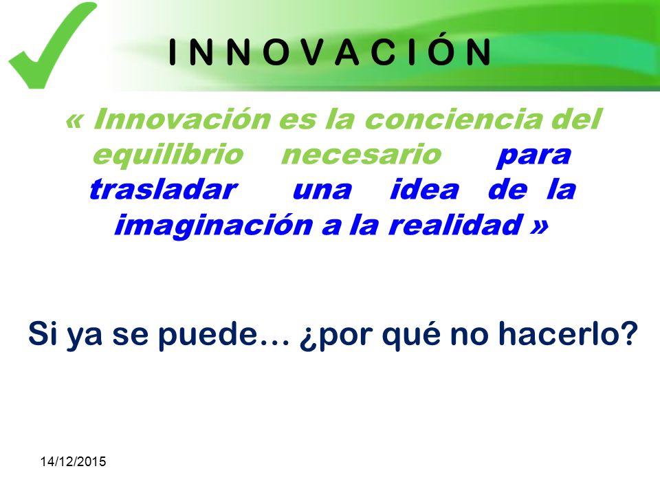I N N O V A C I Ó N Si ya se puede… ¿por qué no hacerlo