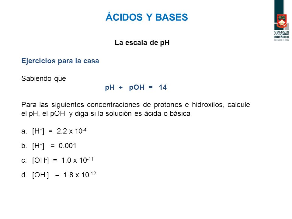 ÁCIDOS Y BASES La escala de pH Ejercicios para la casa Sabiendo que
