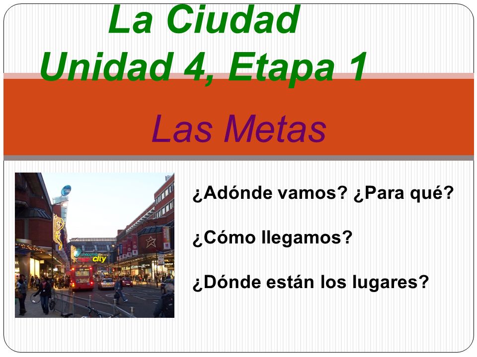 Unidad 4, Etapa 1 La Ciudad Unidad 4, Etapa 1