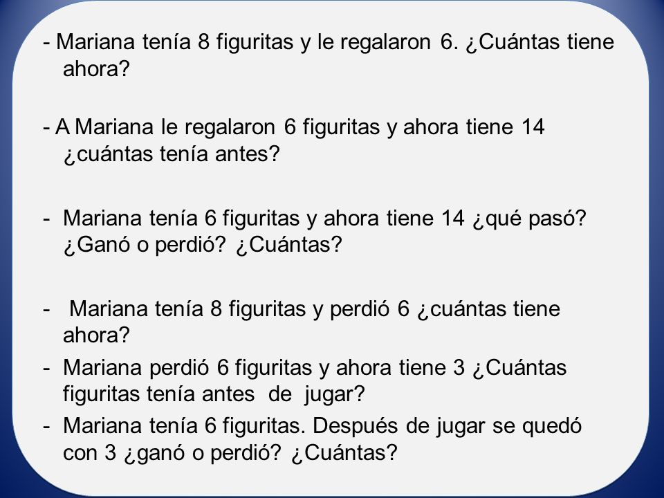 ° - Mariana tenía 8 figuritas y le regalaron 6. ¿Cuántas tiene ahora