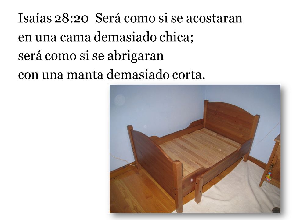 Isaías 28:20 Será como si se acostaran en una cama demasiado chica;