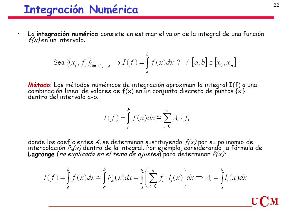 Integración Numérica La integración numérica consiste en estimar el valor de la integral de una función f(x) en un intervalo.