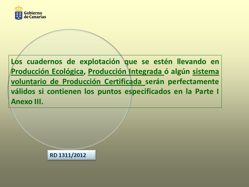 Los cuadernos de explotación que se estén llevando en Producción Ecológica, Producción Integrada ó algún sistema voluntario de Producción Certificada serán perfectamente válidos si contienen los puntos especificados en la Parte I Anexo III.