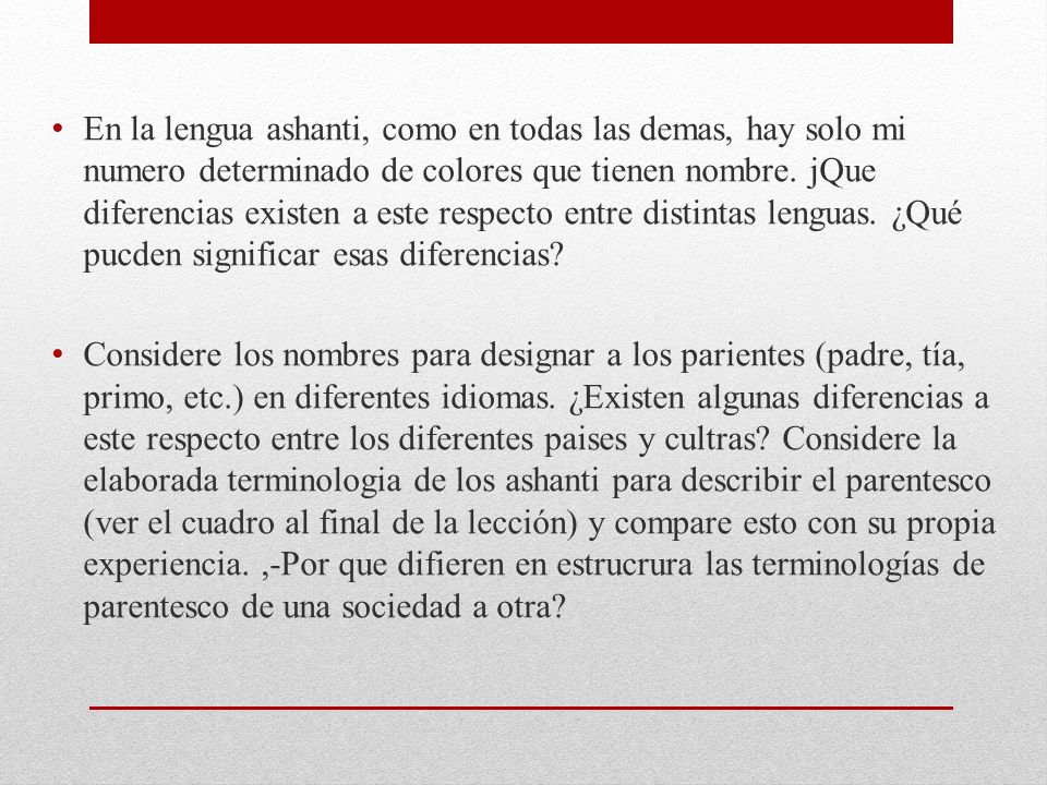 En la lengua ashanti, como en todas las demas, hay solo mi numero determinado de colores que tienen nombre. jQue diferencias existen a este respecto entre distintas lenguas. ¿Qué pucden significar esas diferencias
