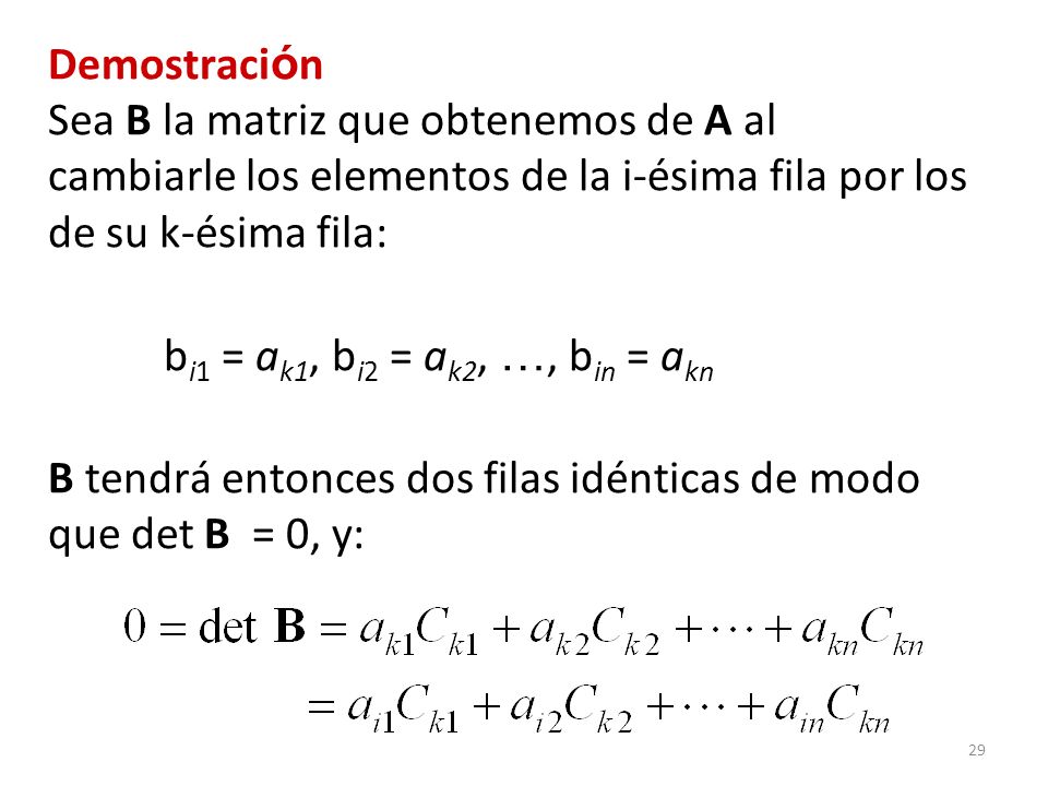 Demostración Sea B la matriz que obtenemos de A al cambiarle los elementos de la i-ésima fila por los de su k-ésima fila: