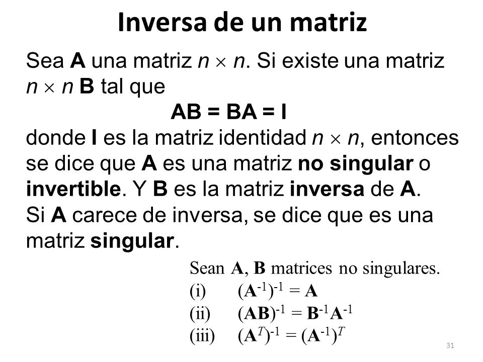 Inversa de un matriz Sea A una matriz n  n. Si existe una matriz