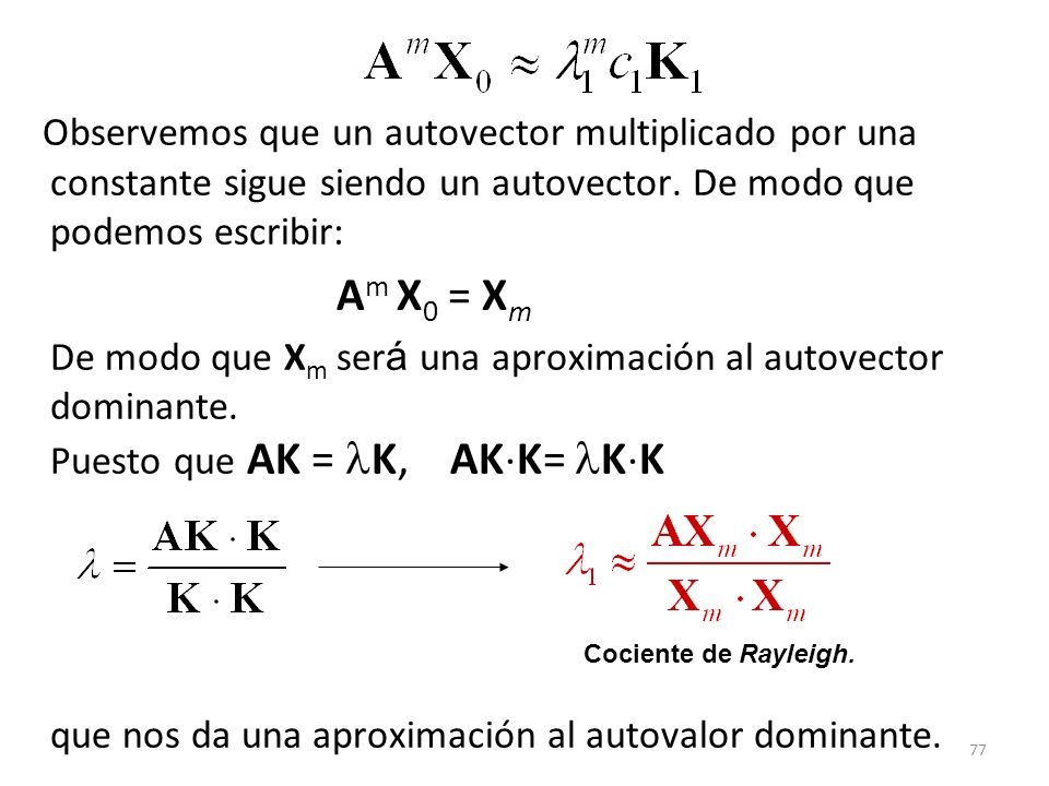 Observemos que un autovector multiplicado por una constante sigue siendo un autovector. De modo que podemos escribir: