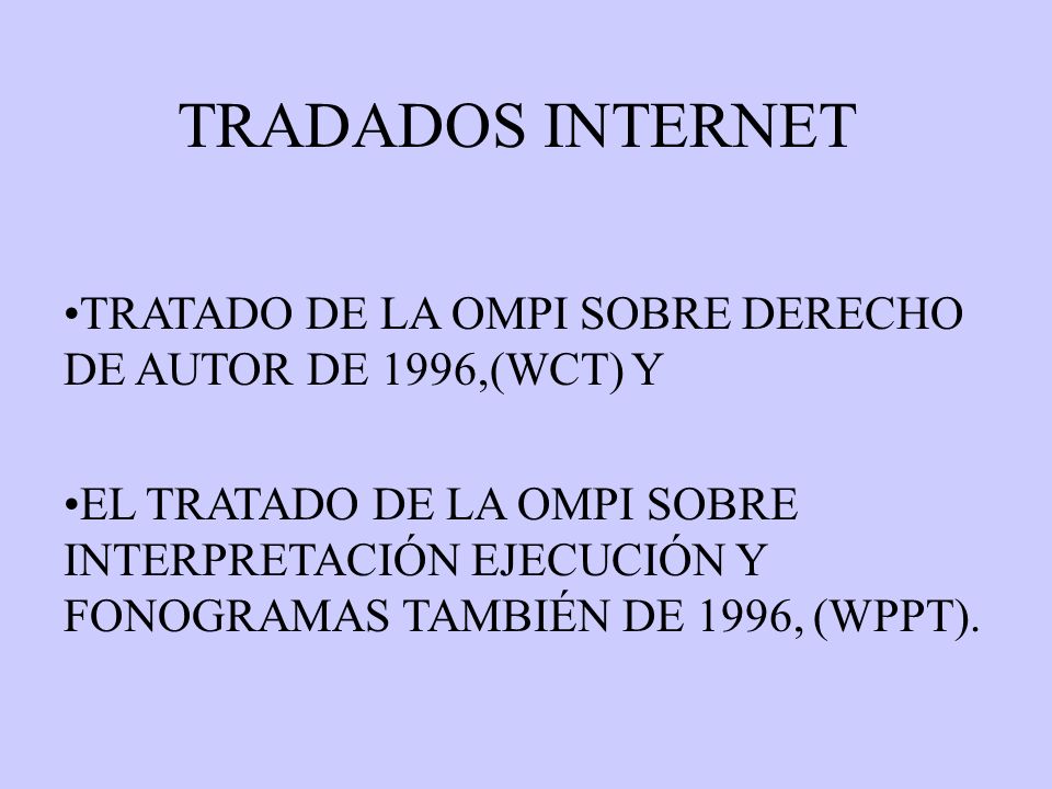 TRADADOS INTERNET TRATADO DE LA OMPI SOBRE DERECHO DE AUTOR DE 1996,(WCT) Y.