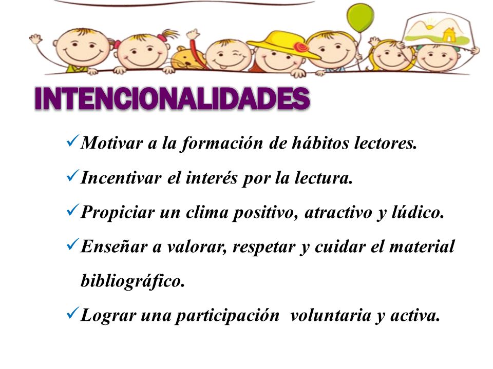 INTENCIONALIDADES Motivar a la formación de hábitos lectores. Incentivar el interés por la lectura.