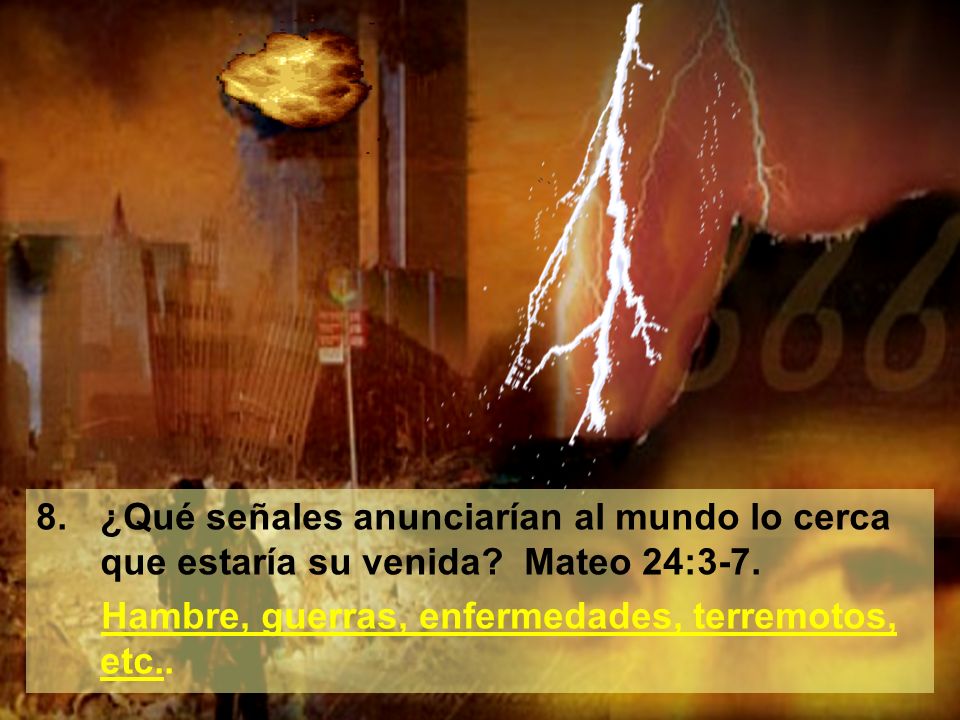 8. ¿Qué señales anunciarían al mundo lo cerca que estaría su venida