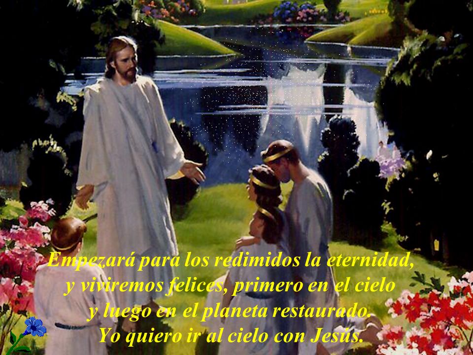Empezará para los redimidos la eternidad, y viviremos felices, primero en el cielo y luego en el planeta restaurado.