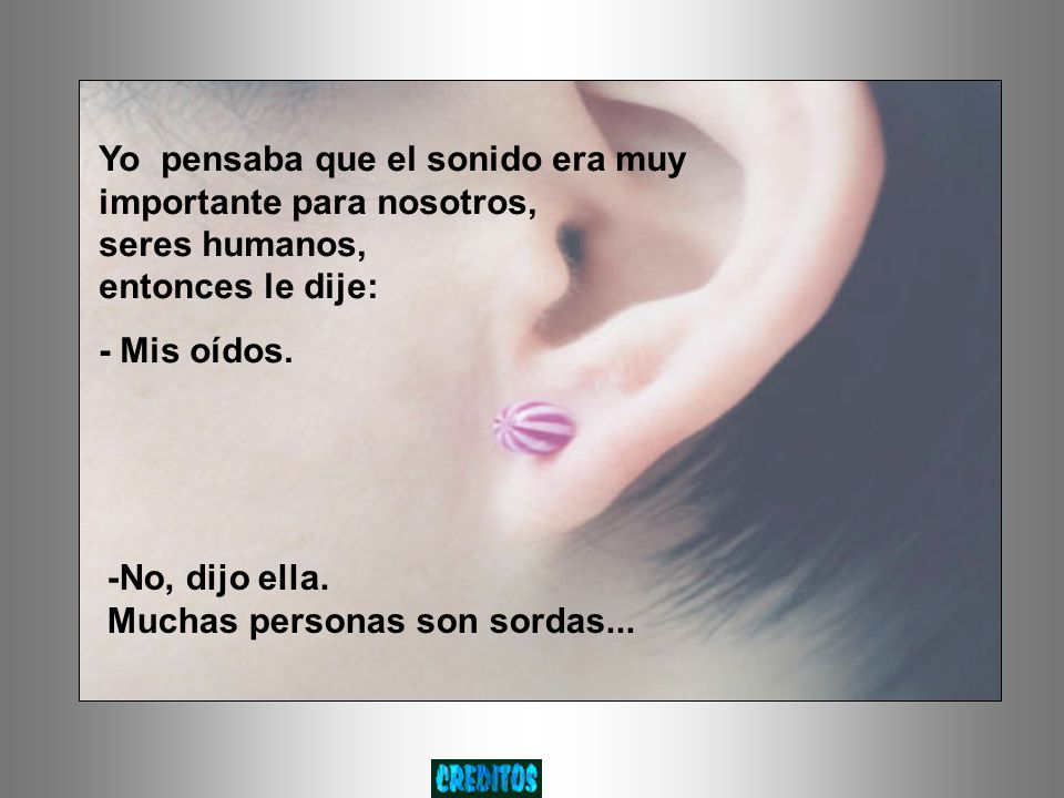 Yo pensaba que el sonido era muy importante para nosotros, seres humanos, entonces le dije: