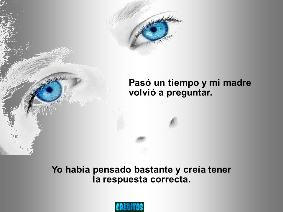 Yo había pensado bastante y creía tener la respuesta correcta.