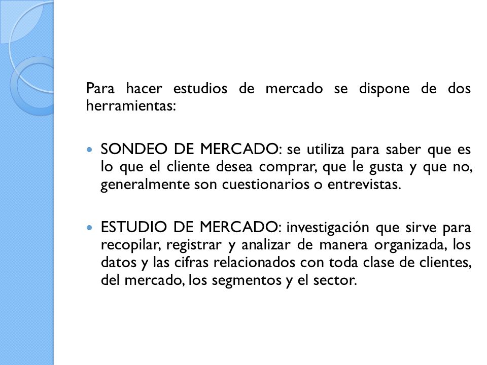 Para hacer estudios de mercado se dispone de dos herramientas:
