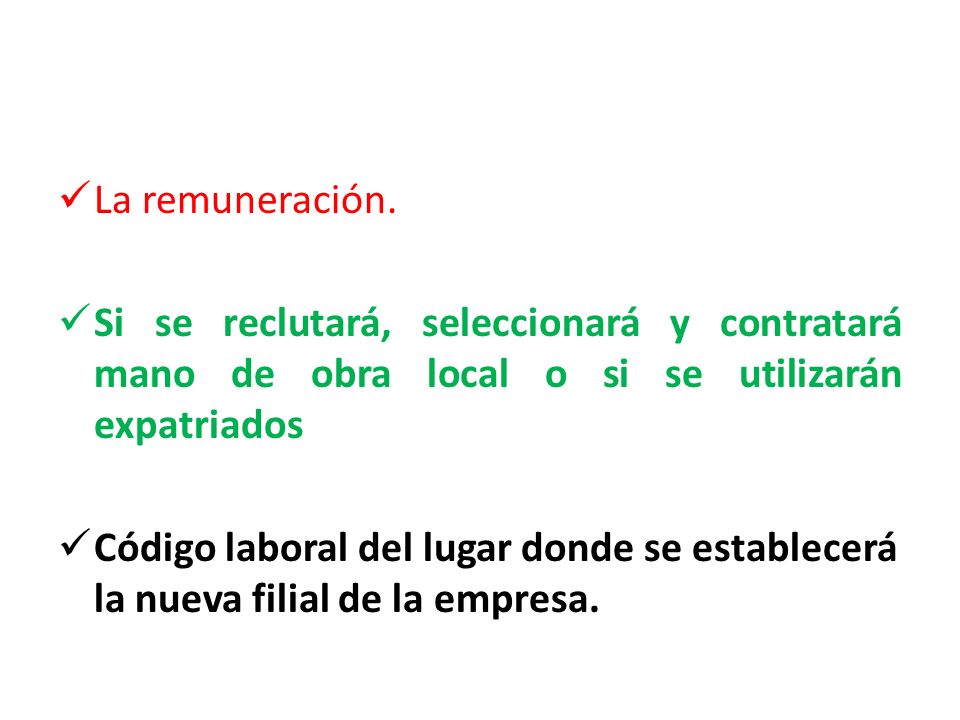 La remuneración. Si se reclutará, seleccionará y contratará mano de obra local o si se utilizarán expatriados.