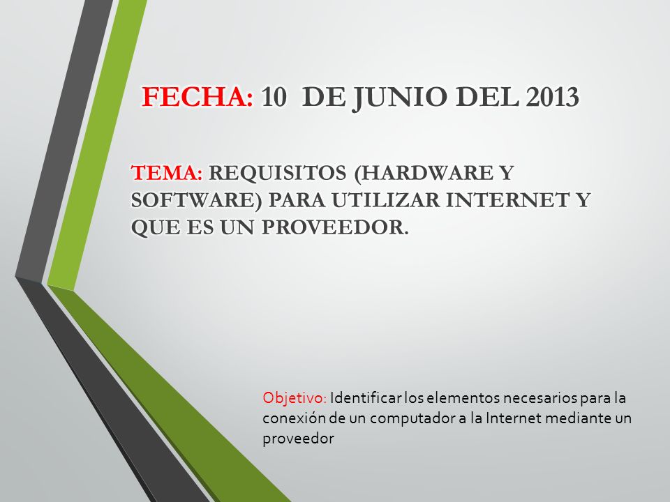 Fecha: 10 de junio del 2013 Tema: requisitos (Hardware y software) para utilizar internet y que es un proveedor.