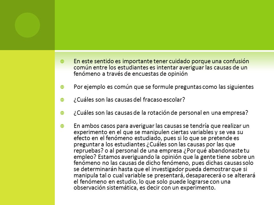 En este sentido es importante tener cuidado porque una confusión común entre los estudiantes es intentar averiguar las causas de un fenómeno a través de encuestas de opinión