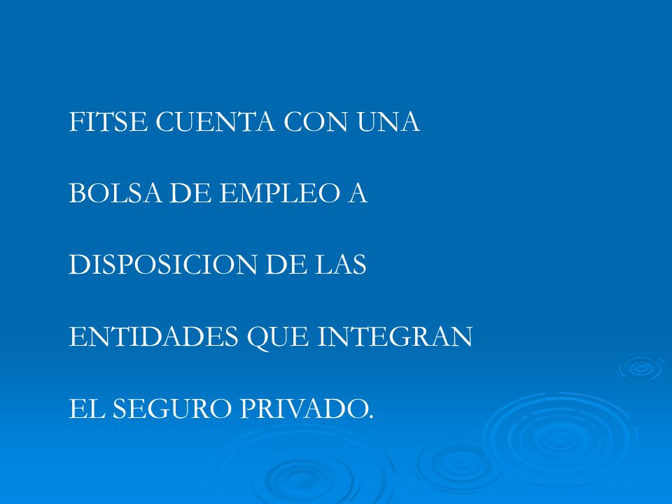 FITSE CUENTA CON UNA BOLSA DE EMPLEO A DISPOSICION DE LAS ENTIDADES QUE INTEGRAN EL SEGURO PRIVADO.