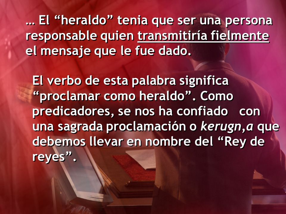 … El heraldo tenia que ser una persona responsable quien transmitiría fielmente el mensaje que le fue dado.