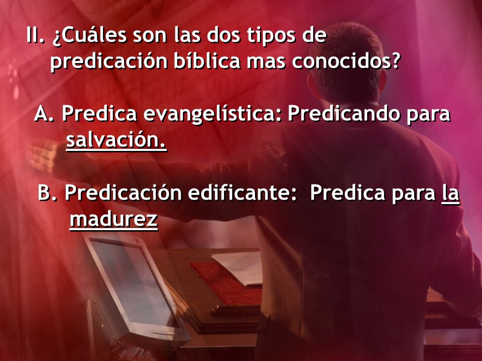 II. ¿Cuáles son las dos tipos de predicación bíblica mas conocidos