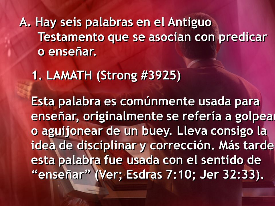 A. Hay seis palabras en el Antiguo Testamento que se asocian con predicar o enseñar.