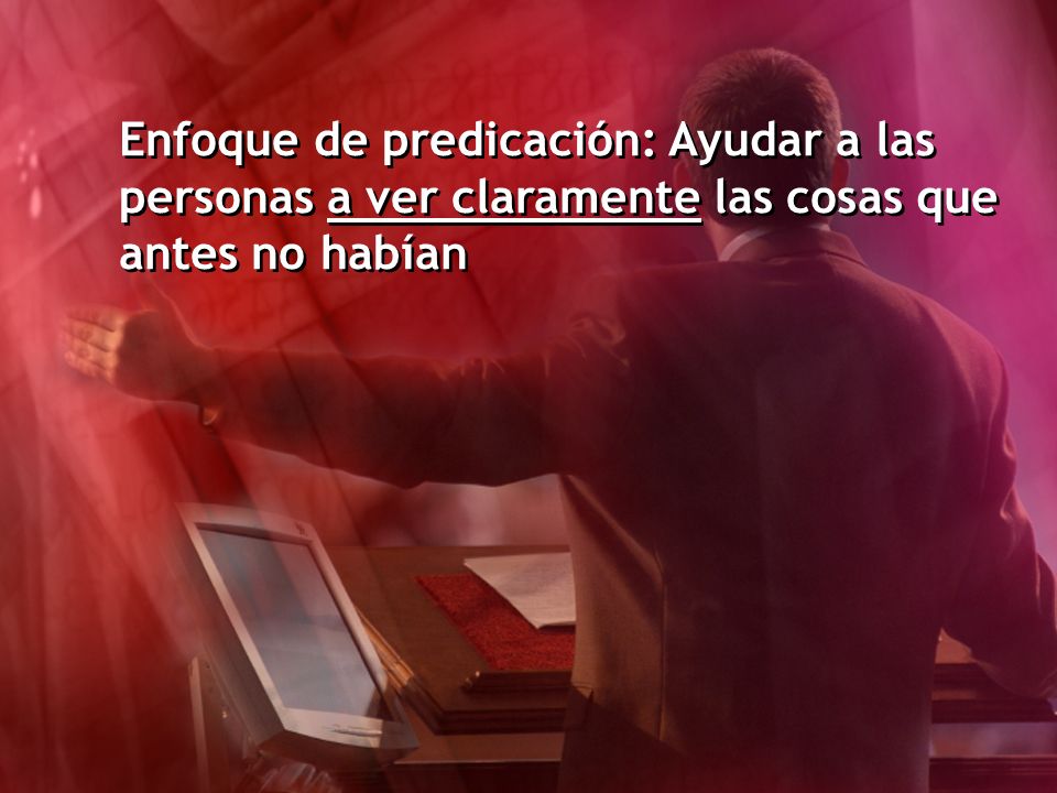 Enfoque de predicación: Ayudar a las personas a ver claramente las cosas que antes no habían