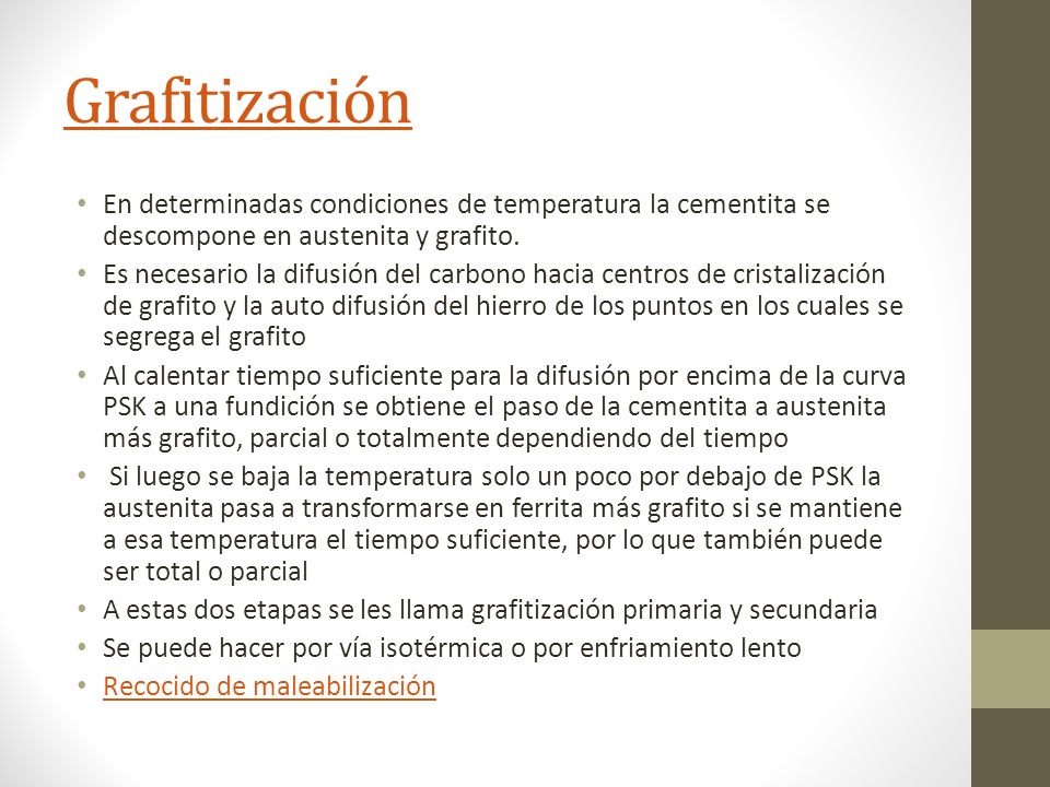 Grafitización En determinadas condiciones de temperatura la cementita se descompone en austenita y grafito.