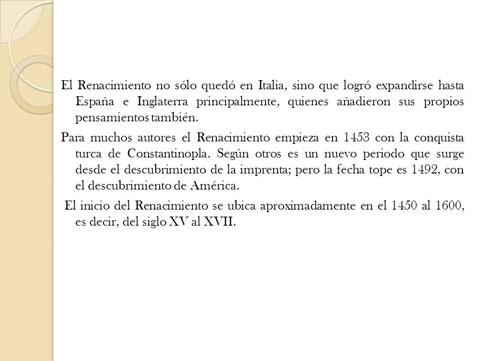 El Renacimiento no sólo quedó en Italia, sino que logró expandirse hasta España e Inglaterra principalmente, quienes añadieron sus propios pensamientos también.