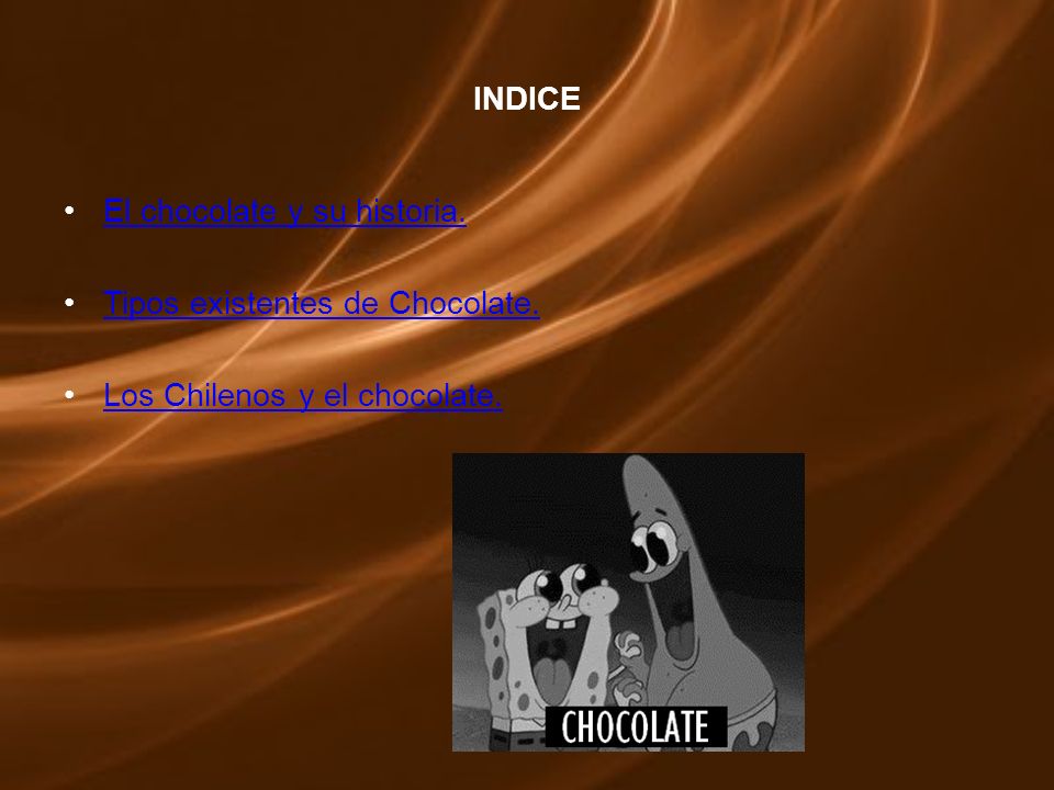 INDICE El chocolate y su historia. Tipos existentes de Chocolate. Los Chilenos y el chocolate.