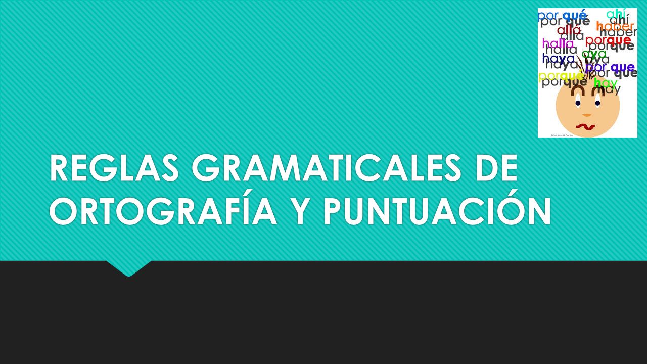 REGLAS GRAMATICALES DE ORTOGRAFÍA Y PUNTUACIÓN
