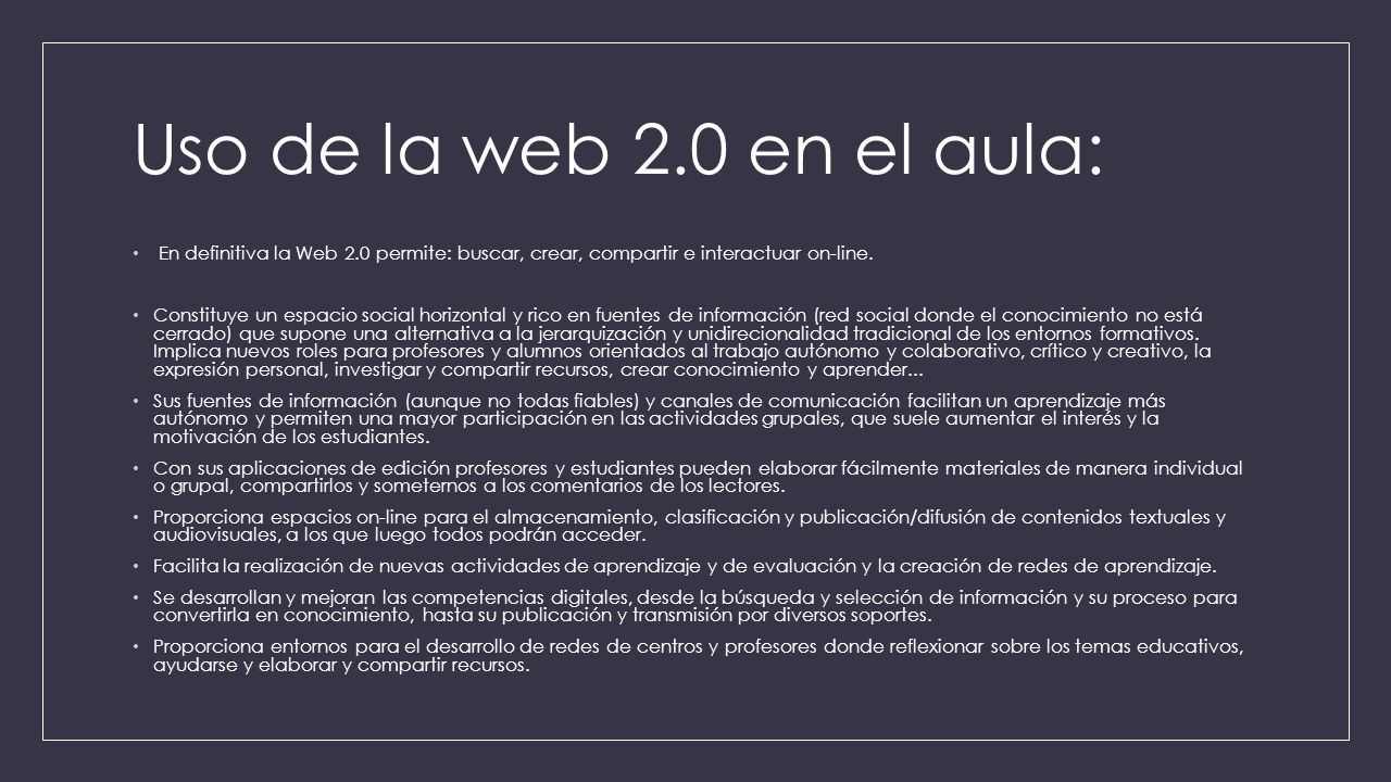 Uso de la web 2.0 en el aula: En definitiva la Web 2.0 permite: buscar, crear, compartir e interactuar on-line.