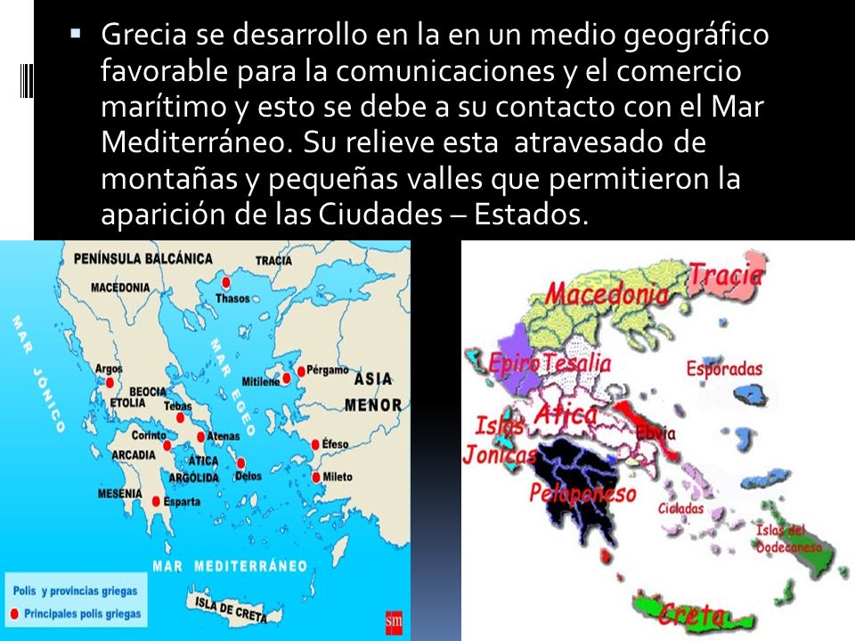 Grecia se desarrollo en la en un medio geográfico favorable para la comunicaciones y el comercio marítimo y esto se debe a su contacto con el Mar Mediterráneo.