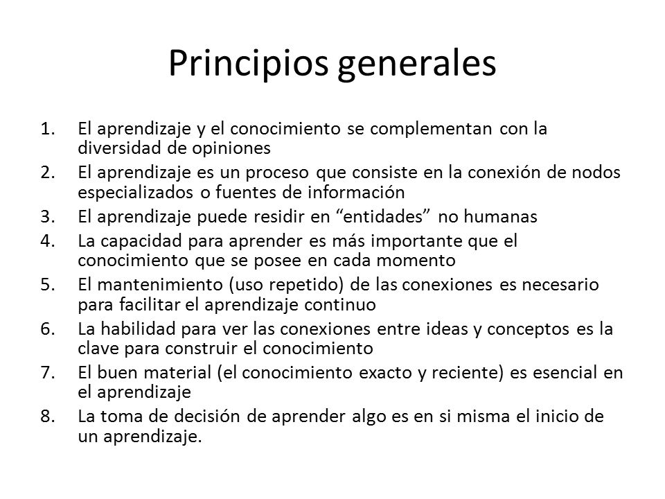 Principios generales El aprendizaje y el conocimiento se complementan con la diversidad de opiniones.